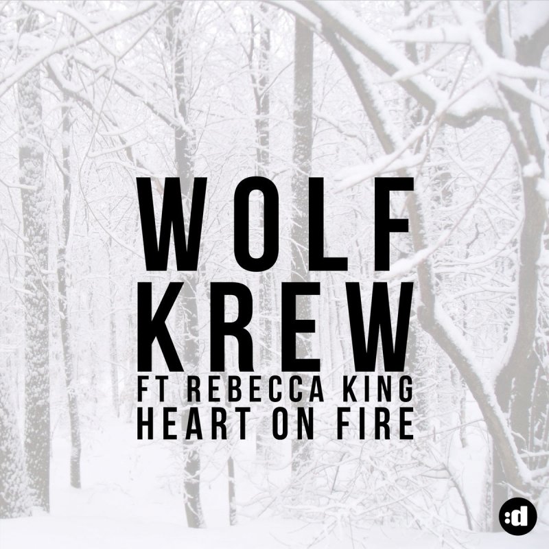 Wolf Krew Feat Rebecca King Heart On Fire Lyrics Musixmatch