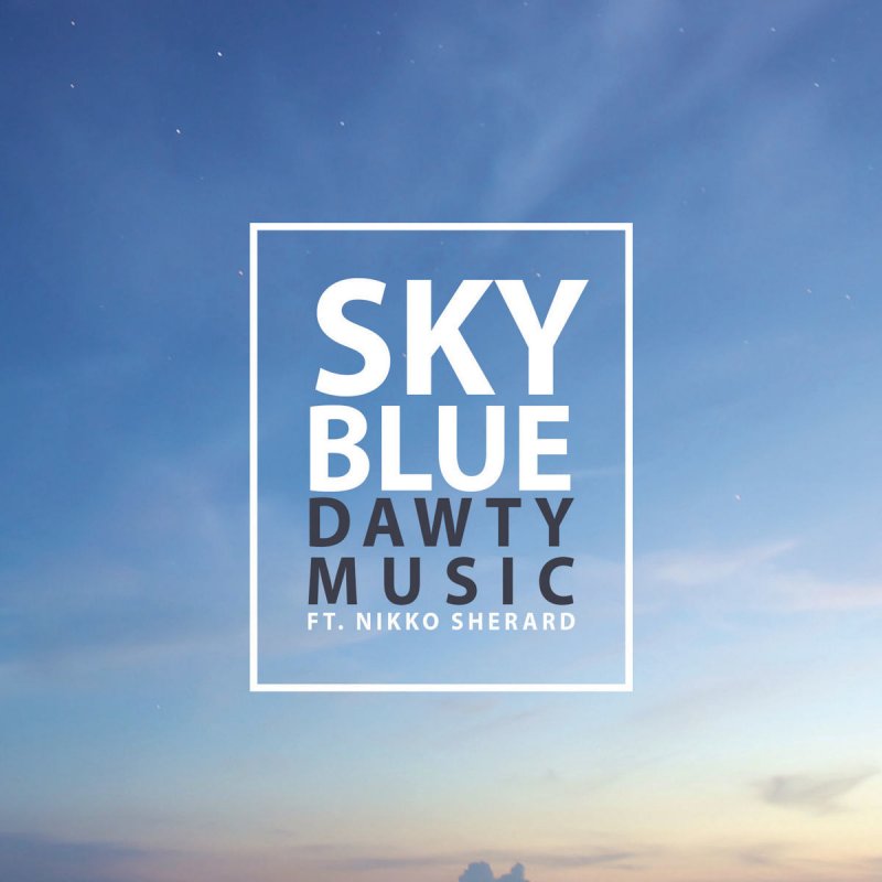 Dawty Music Feat Nikko Sherard Sky Blue Lyrics Musixmatch