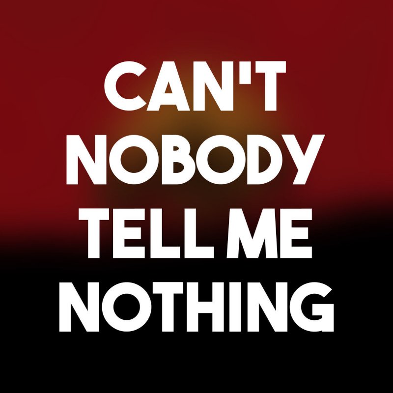 Robert Bache Letra De Cant Nobody Tell Me Nothing Musixmatch