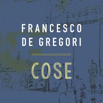 Francesco De Gregori: i testi delle canzoni, gli album e le traduzioni - MTV
