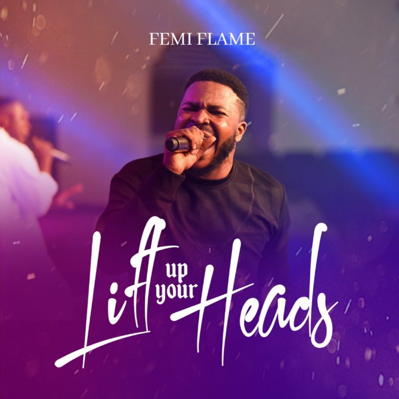 Femi Flame Lift Up Your Heads Lyrics Musixmatch