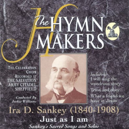 The Hymn Makers: Ira D. Sankey (Just As I Am)