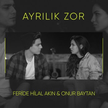 ayrilik zor testo feride hilal akin feat onur baytan mtv testi e canzoni