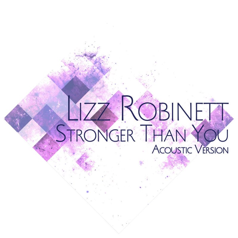 Lizz Robinett Feat Dysergy Stronger Than You Acoustic Version Lyrics Musixmatch
