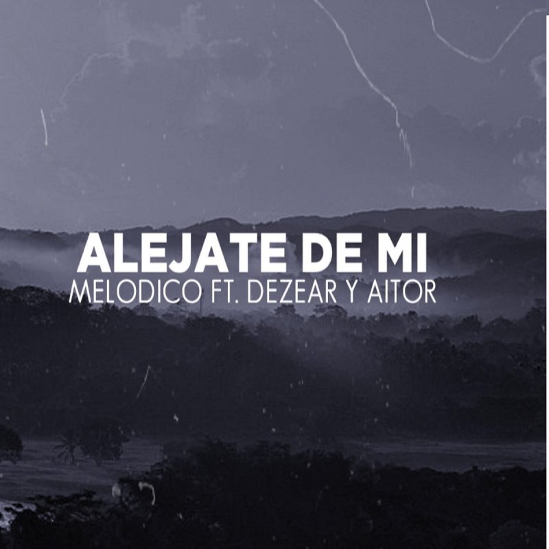 Melodico Feat Aitor Dezear Alejate De Mi Letra Musixmatch El vídeo se detendrá hasta que rellenes todas las palabras de la línea. musixmatch