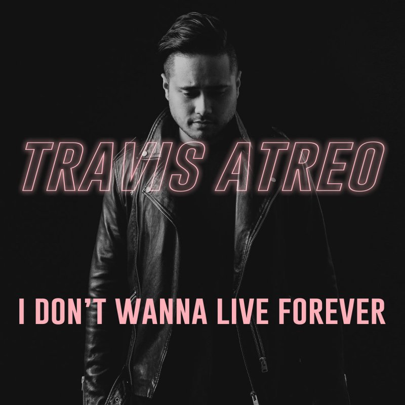 Travis Atreo I Don T Wanna Live Forever Lyrics Musixmatch Travis Atreo I Don T Wanna Live Forever Lyrics Musixmatch