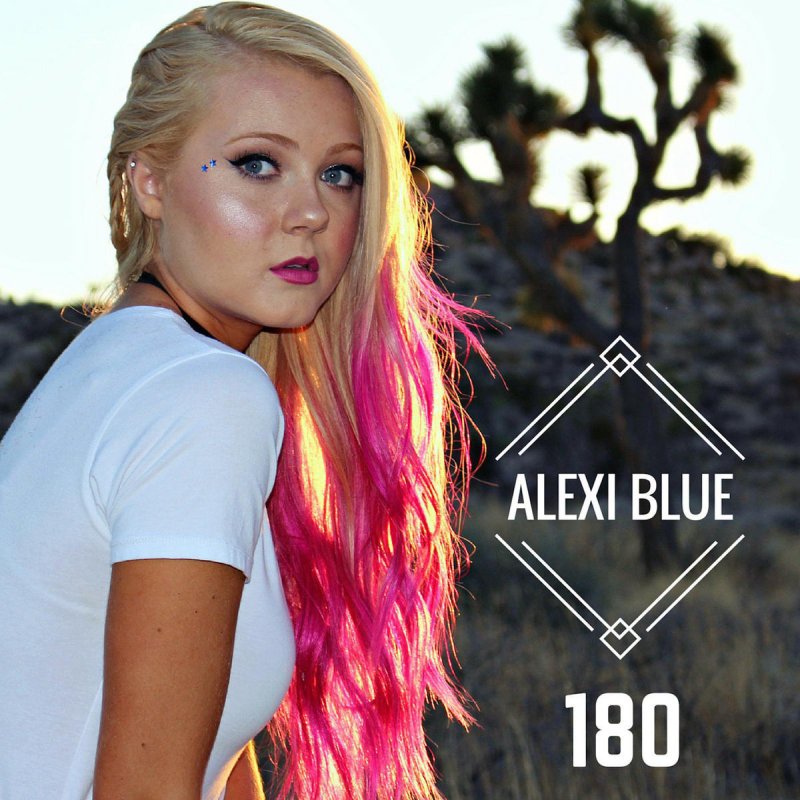Alexi Blue 180 Lyrics Musixmatch Royalty, bitchcraft, no good love, you get me good, live your life, wild heart, kicked a girl. alexi blue 180 lyrics musixmatch