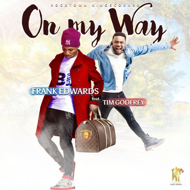 Frank Edwards Feat Tim Godfrey On My Way Lyrics Musixmatch