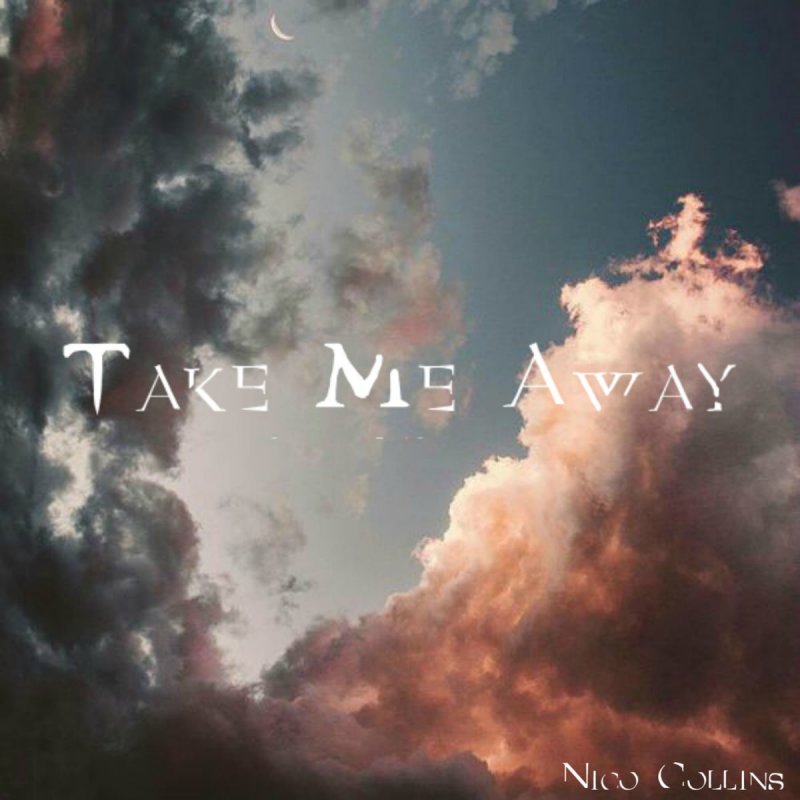Nico Collins Take Me Away Lyrics Musixmatch