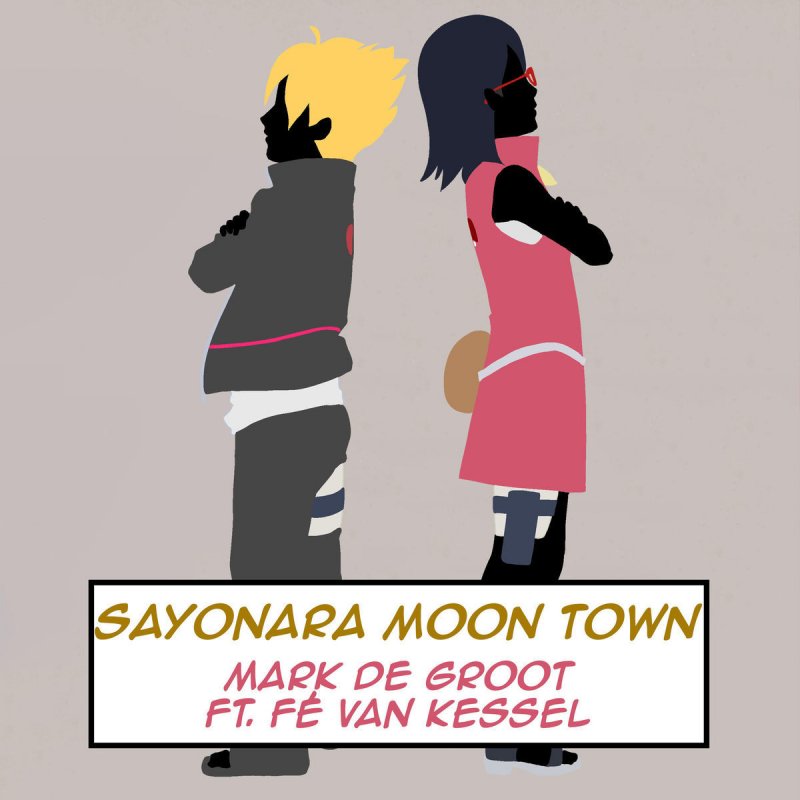Mark De Groot Feat Fe Van Kessel Sayonara Moon Town Lyrics Musixmatch Naruto next generations, following dreamy journey. sayonara moon town lyrics