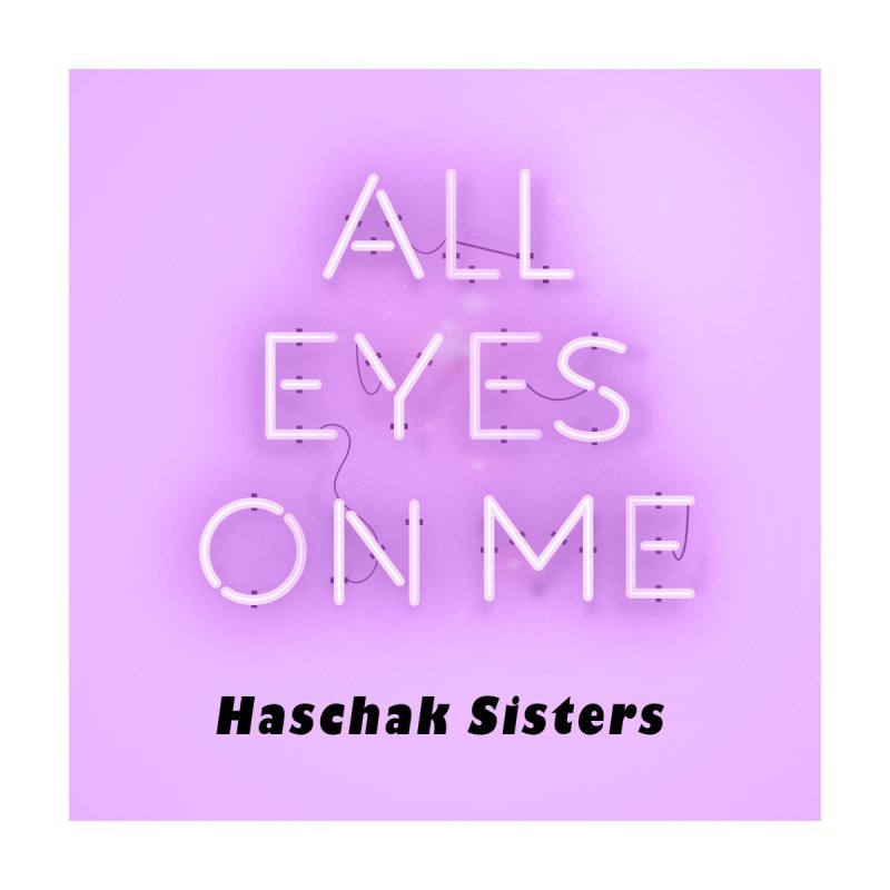 Haschak Sisters All Eyes On Me Lyrics Musixmatch