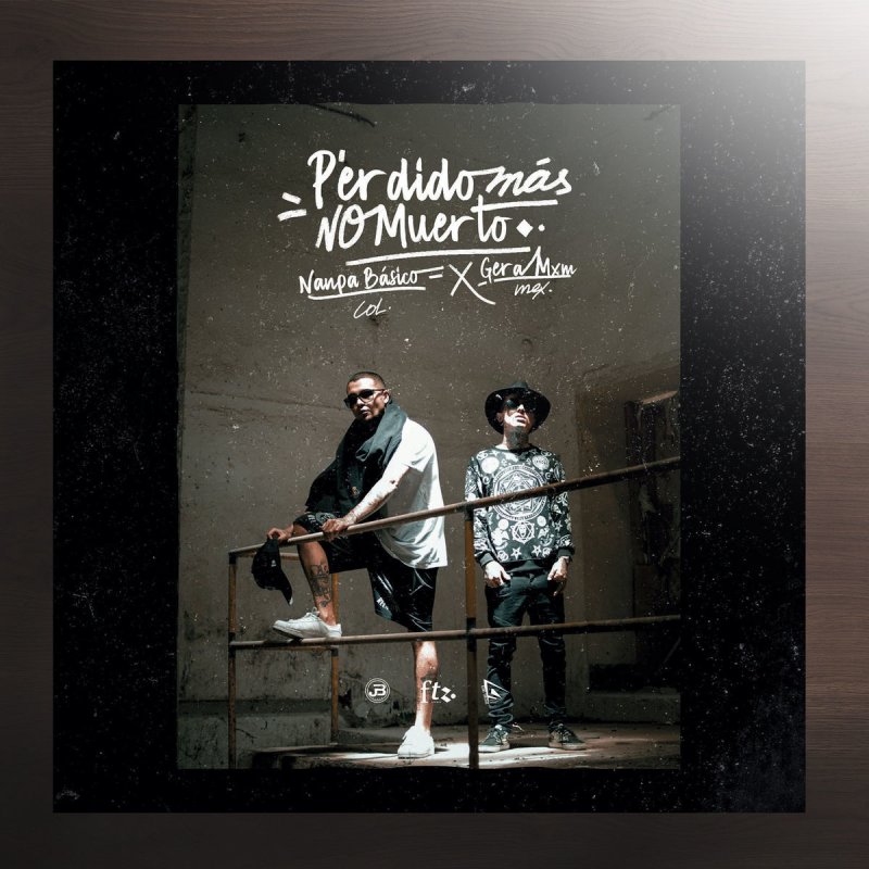Gera Mxm Feat Nanpa Basico Perdido Mas No Muerto Lyrics Musixmatch Explora las ediciones de gera mxm en discogs. gera mxm feat nanpa basico perdido