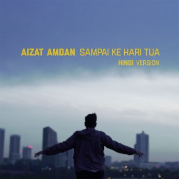 Sampai Ke Hari Tua Hindi Version Testo Aizat Amdan Mtv Testi E Canzoni