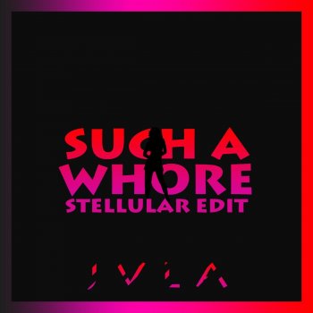 Such a Whore (Stellular Remix)