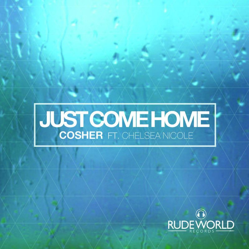 Cosher Feat Chelsea Nicole Just Come Home Lyrics Musixmatch