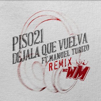 Dejala Que Vuelva Mc Wm Remix Testo Piso 21 Feat Manuel Turizo Mtv Testi E Canzoni piso 21 feat manuel turizo
