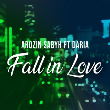 Letra de Fall in Love (feat daria) de Arozin Sabyh Musixmatch Letra de Fall in Love (feat daria) de Arozin Sabyh Musixmatch