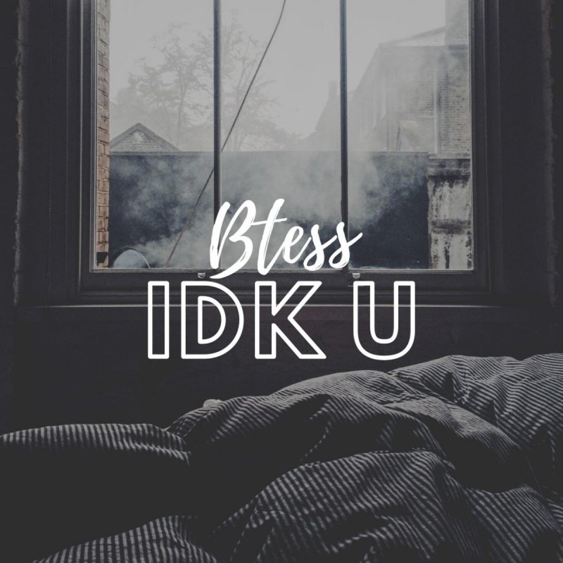Btess - IDK U Lyrics | Musixmatch