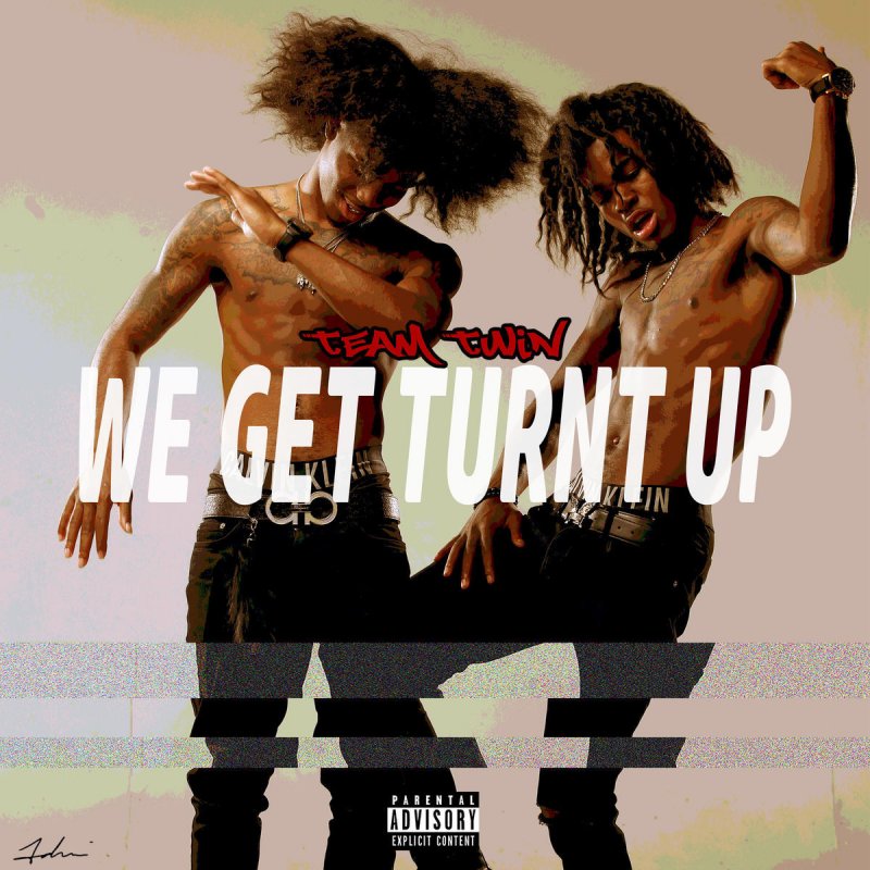Team Twin We Get Turnt Up Lyrics Musixmatch