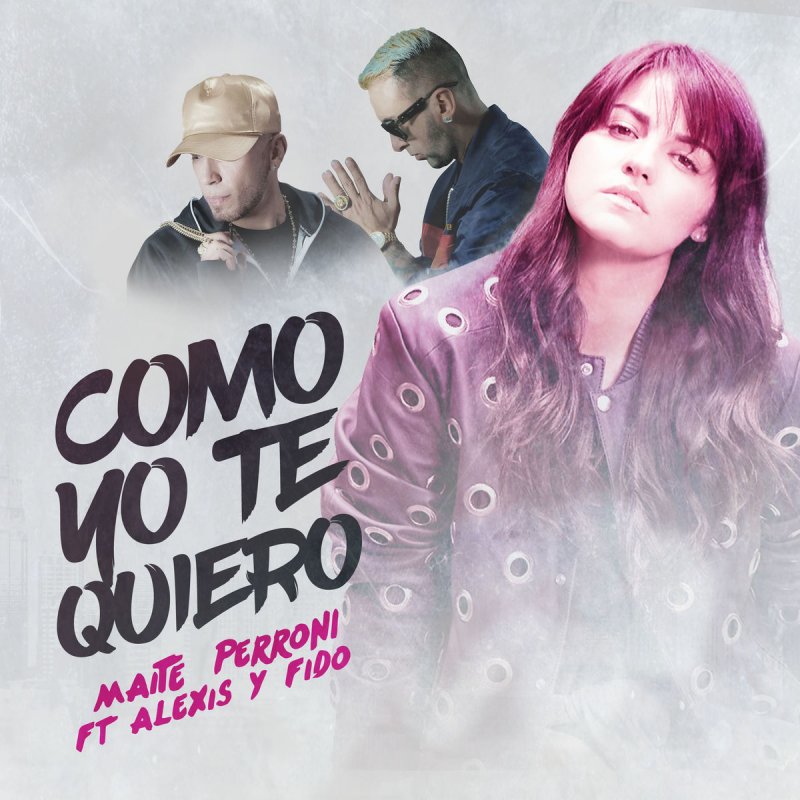 Letra de Como Yo Te Quiero de Maite Perroni feat. Alexis y Fido Musixmatch