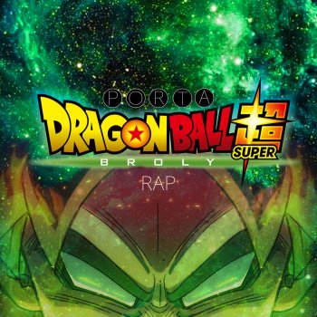 Dragon Ball Super Broly Rap By Porta Album Lyrics Musixmatch