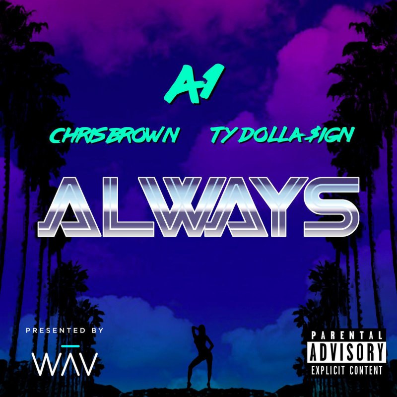 A1 Feat Chris Brown Ty Dolla Ign Always Lyrics Musixmatch You should note that hangover lyrics performed by chris brown is only provided for educational purposes only and if you like the song you should buy the cd. a1 feat chris brown ty dolla ign