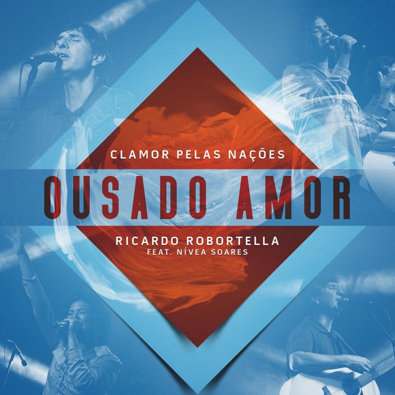 Clamor Pelas Nacoes Feat Ricardo Robortella Nivea Soares Letra De Ousado Amor Musixmatch