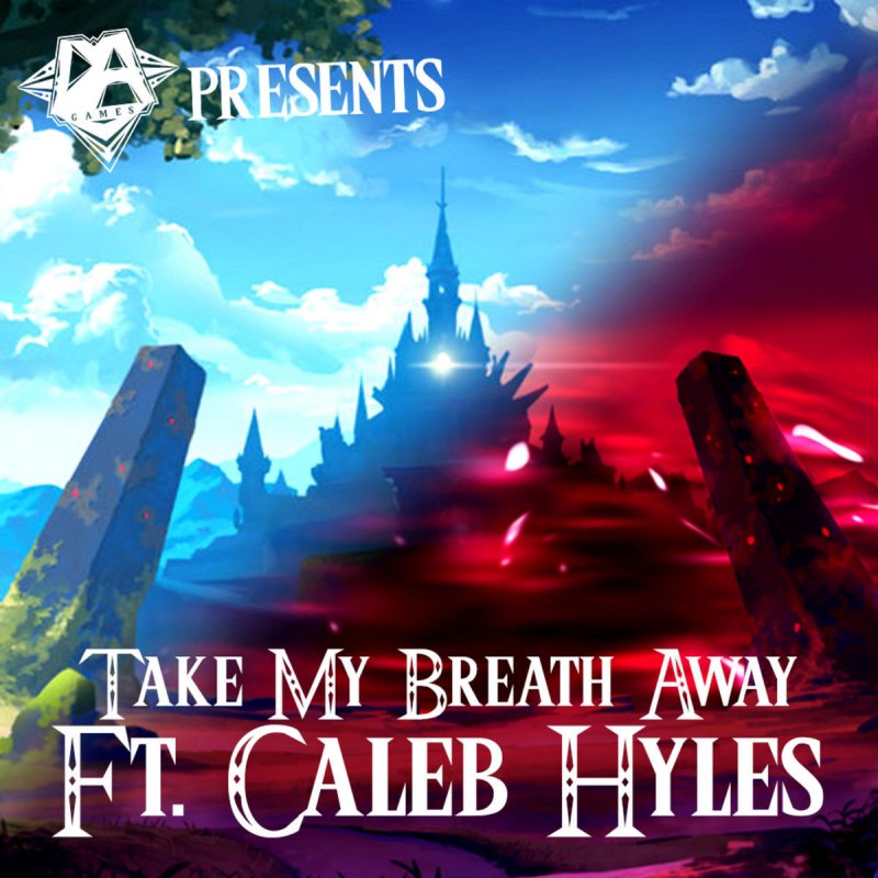 Dagames Feat Caleb Hyles Take My Breath Away Lyrics Musixmatch