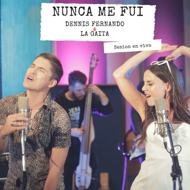 Dennis Fernando Feat La Gaita Nunca Me Fui En Vivo Lyrics Musixmatch