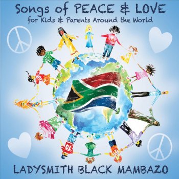 Songs Of Peace Love For Kids Parents Around The World By Ladysmith Black Mambazo Album Lyrics Musixmatch