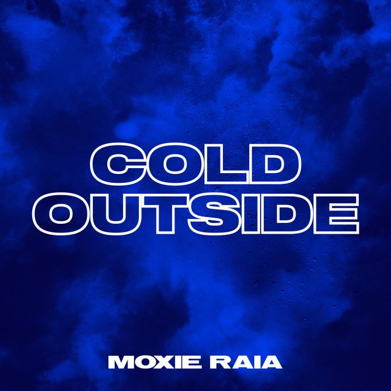Moxie Raia Cold Outside Paroles Musixmatch musixmatch