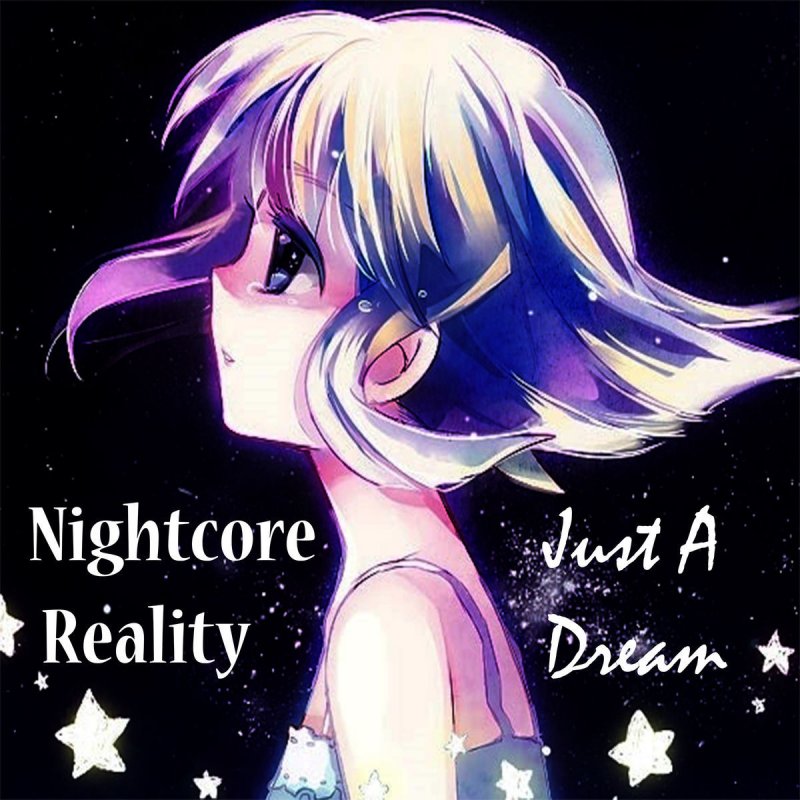 Nightcore Reality - Just a Dream Lyrics | Musixmatch
