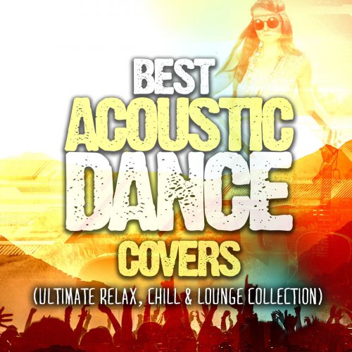 Best Acoustic Dance Covers (Ultimate Relax, Chill & Lounge Collection)