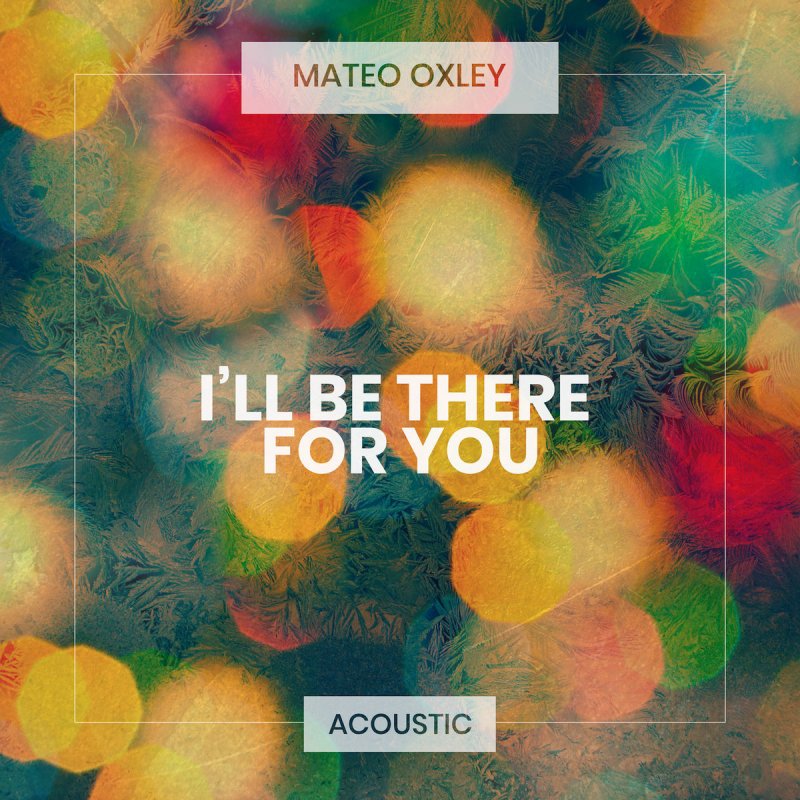 Mateo Oxley I Ll Be There For You Acoustic Lyrics Musixmatch Mateo Oxley I Ll Be There For You Acoustic Lyrics Musixmatch