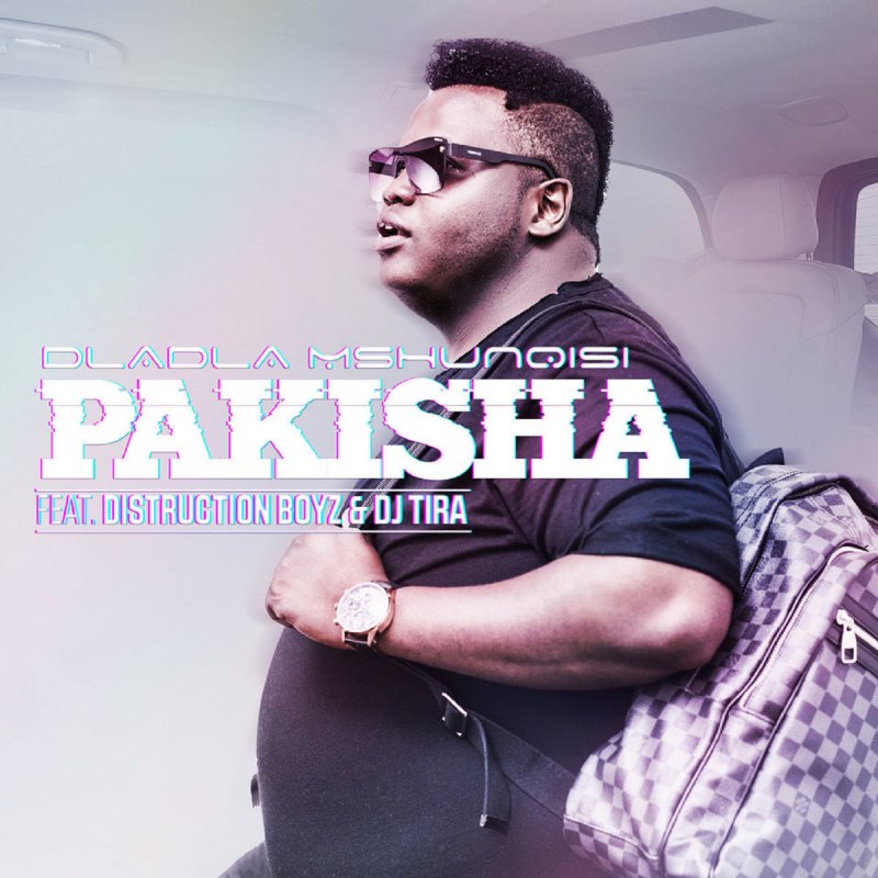 Dladla Mshunqisi Feat Distruction Boyz Dj Tira Pakisha Lyrics Musixmatch Moy bagazh vesit na mne. dladla mshunqisi feat distruction boyz