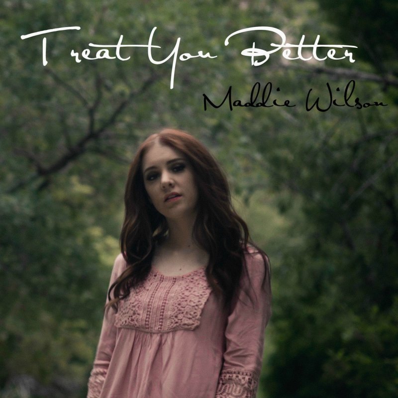 Maddie Wilson - Treat You Better Lyrics | Musixmatch