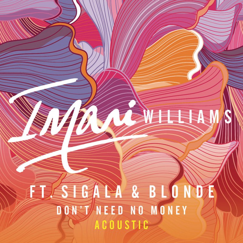 Imani Williams Don T Need No Money Acoustic Lyrics Musixmatch