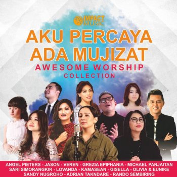 Aku Percaya Ada Mujizat Testo Impact Worship Feat Angel Pieters Jason Sari Simorangkir Sandi Nugroho Mtv Testi E Canzoni