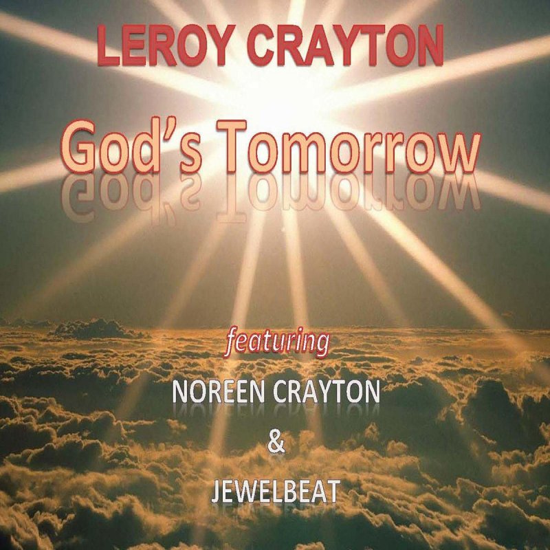 Leroy Crayton Feat Noreen Crayton Jewelbeat God S Tomorrow Feat Noreen Crayton Jewelbeat Lyrics Musixmatch musixmatch