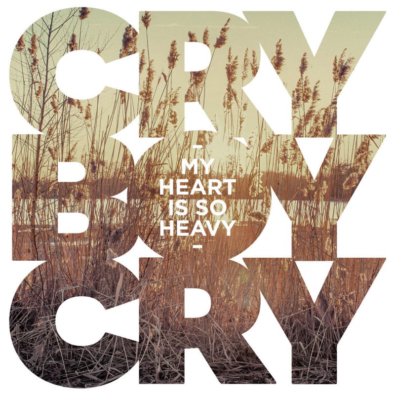 I was so cry. So Heavy. Cry Heart. In so Heavy.