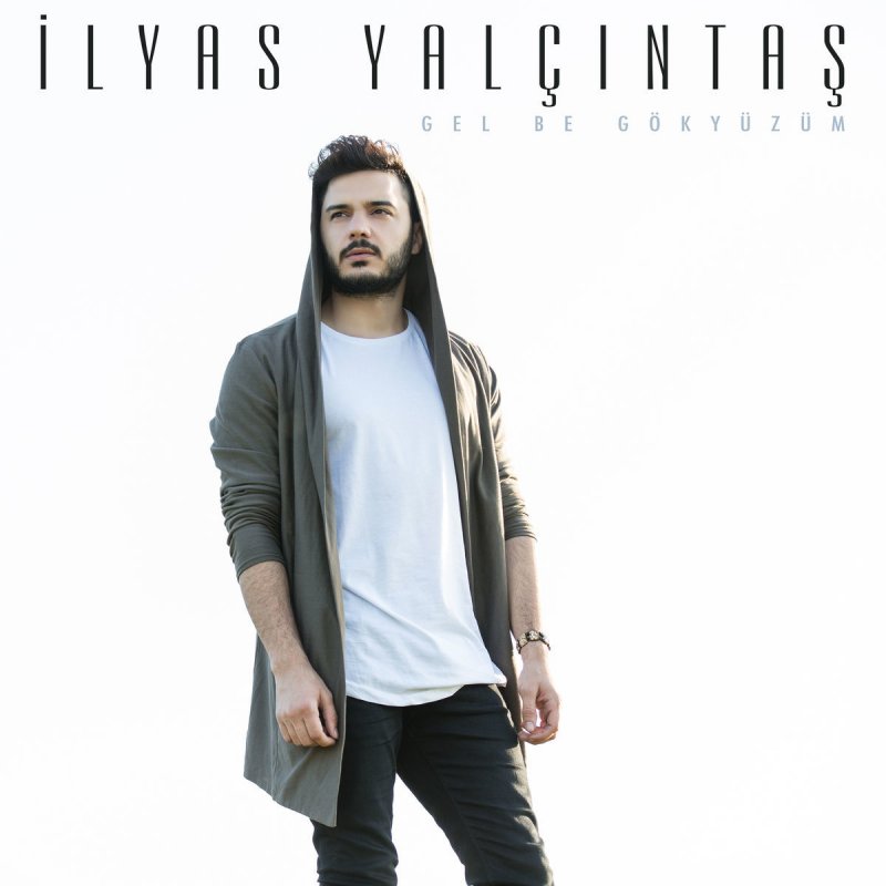 Ilyas Yalcintas Gel Be Gokyuzum Songtext Musixmatch