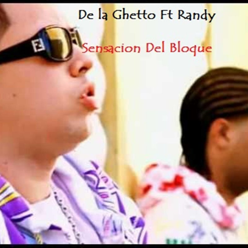 Letra de Sensacion del Bloque (feat. Randy) de De La Ghetto feat. Randy