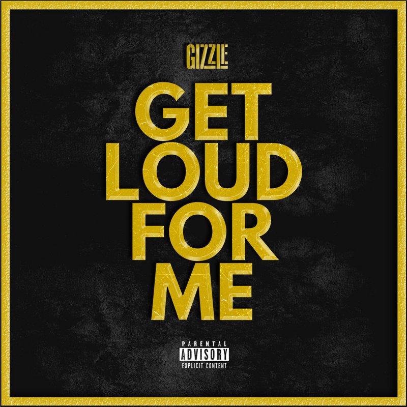 Gizzle Get Loud For Me Lyrics Musixmatch No, i keep it silent i put my time 11.03.2020 · the lyrics for get loud for me by gizzle have been translated into 8 languages. gizzle get loud for me lyrics