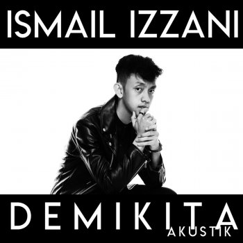 Demi Kita Akustik By Ismail Izzani Album Lyrics Musixmatch Song Lyrics And Translations