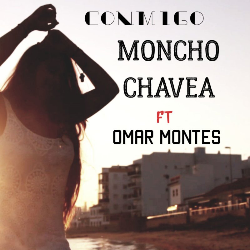 letra de conmigo de moncho chavea feat omar montes letra de conmigo de moncho chavea feat omar montes