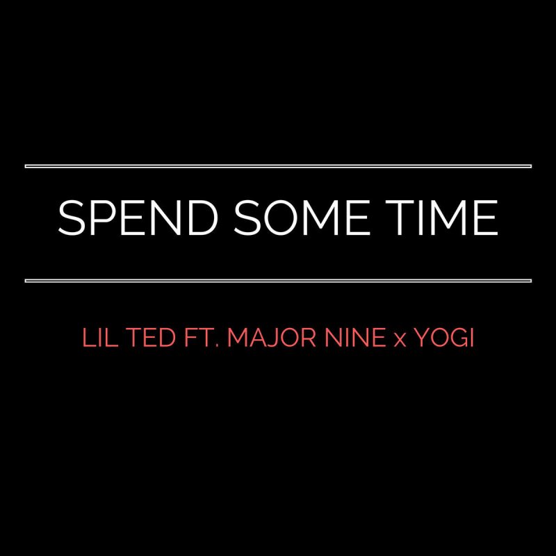 LIL TED feat. Majornine & Yogi Spend Some Time Lyrics Musixmatch
