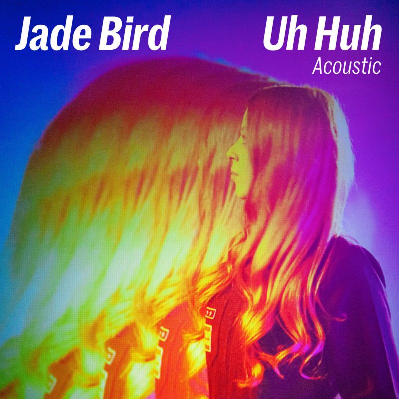 Jade Bird Uh Huh Acoustic Lyrics Musixmatch