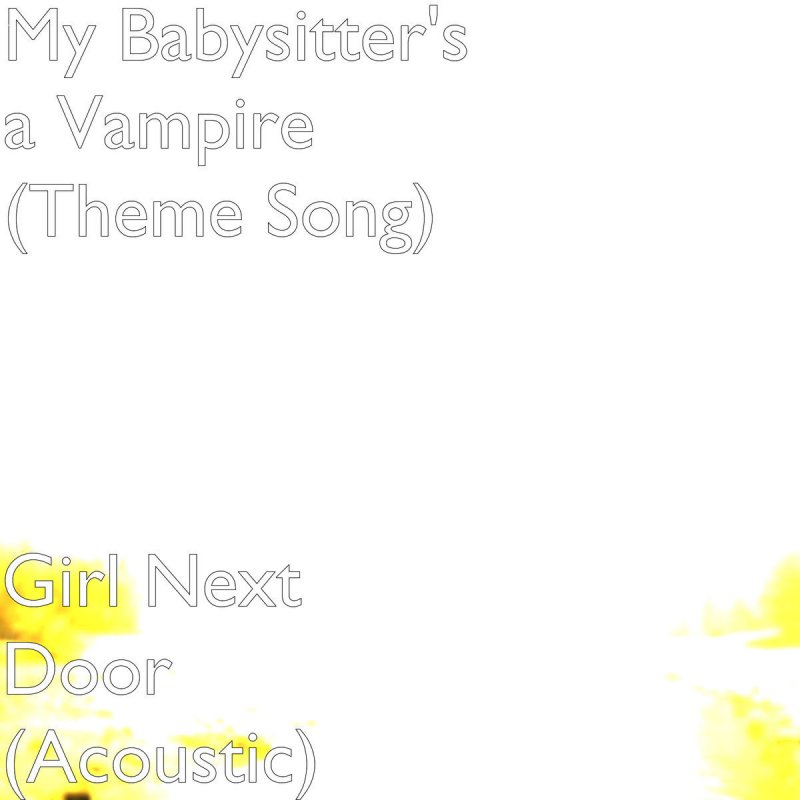 My Babysitter S A Vampire Theme Song Girl Next Door Acoustic