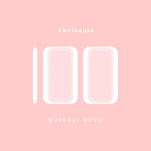 100 Chillhouse Workout Music