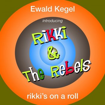 Introducing Rikki & the Rebels: Rikki's on a Roll - Single Ewald Kegel - lyrics